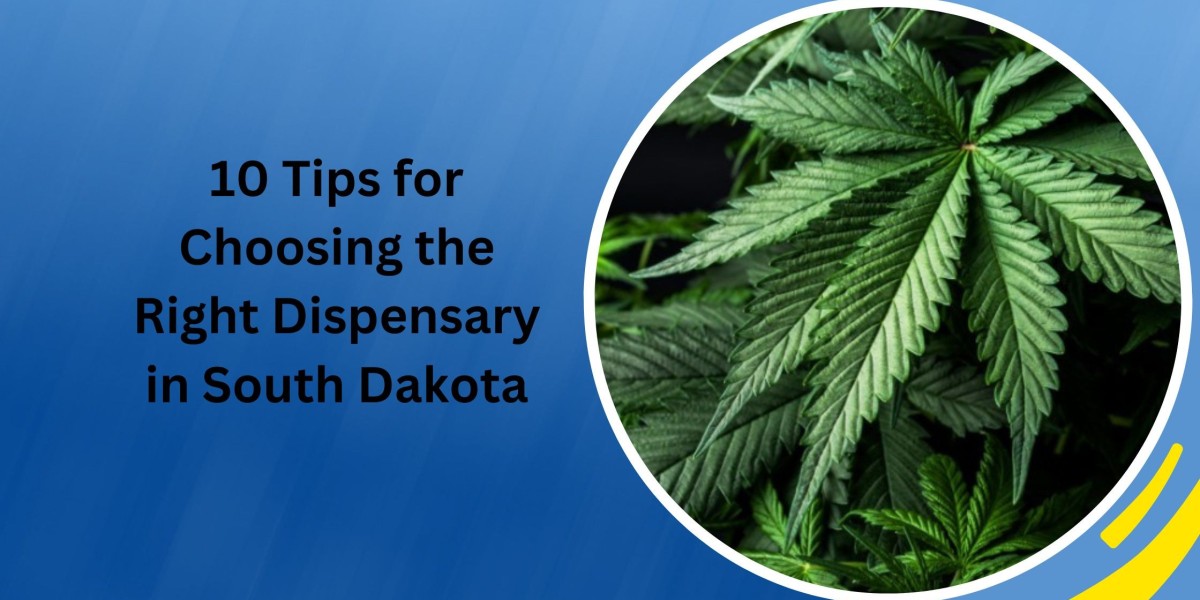 10 Tips for Choosing the Right Dispensary in South Dakota