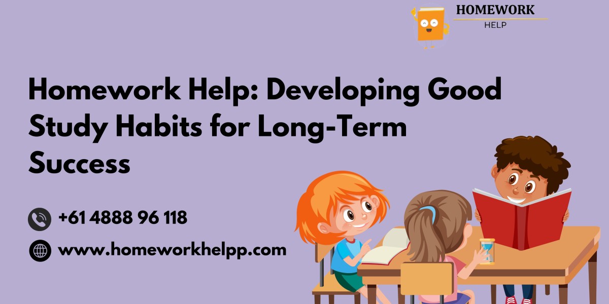 Homework Help: Developing Good Study Habits for Long-Term Success